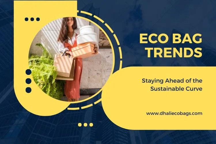 Eco Bag Trends: Staying Ahead of the Sustainable Curve