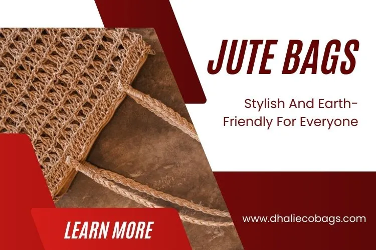 Jute Bags: Stylish And Earth-Friendly For Everyone